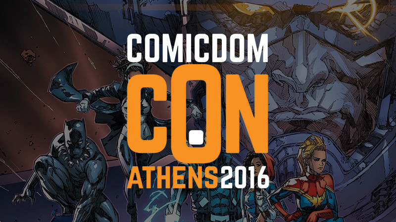 Comicdom Con Athens 2016: ΄Ενα τριήμερο αφιερωμένο στην ‘Ενατη Τέχνη, στους δρόμους της Αθήνας